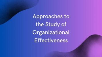 Approaches to the Study of Organizational Effectiveness