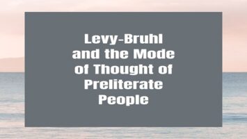 Levy-Bruhl and the Mode of Thought of Preliterate People