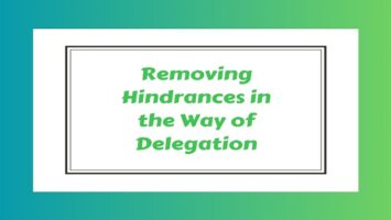 Removing Hindrances in the Way of Delegation
