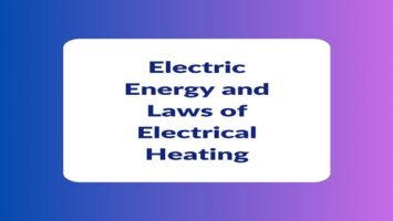 Electric Energy and Laws of Electrical Heating