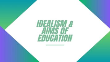 Idealism and Aims of Education