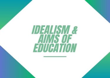 Idealism and Aims of Education
