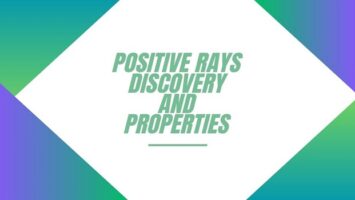 Positive Rays Discovery and Properties