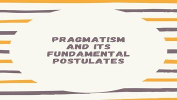 Pragmatism and its Fundamental Postulates