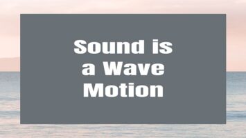 Sound is a Wave Motion