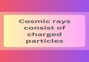 Cosmic rays consist of charged particles