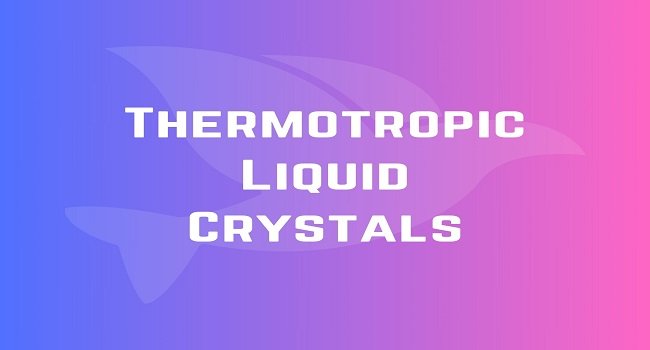 Thermotropic Liquid Crystals