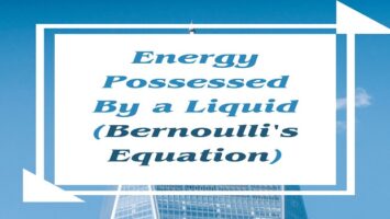 Energy Possessed By a Liquid (Bernoulli's Equation)