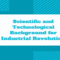 Scientific and Technological Background for Industrial Revolution
